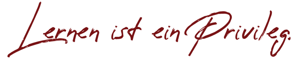 Lernen ist ein Privileg.